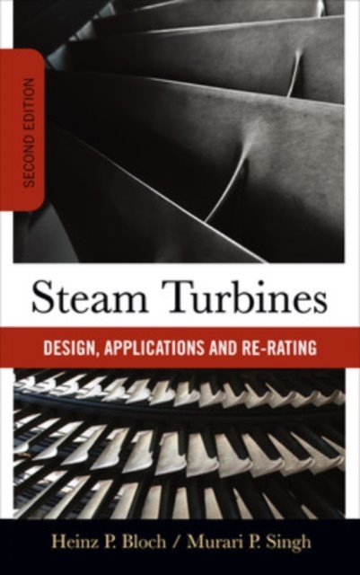 Steam Turbines: Design, Applications, and Rerating - Heinz P. Bloch
