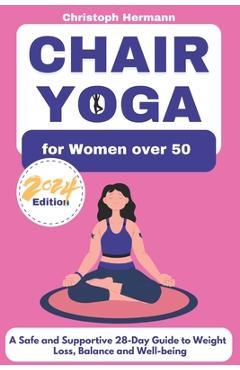 Coperta cărții 'Chair Yoga for Women over 50: A Safe and Supportive 28-Day Guide to Weight Loss, Balance and Well-being - Christoph'