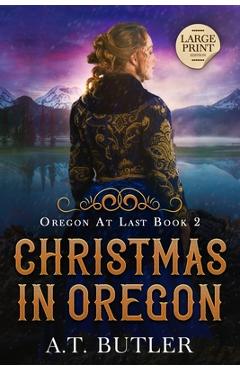 Coperta cărții 'Christmas in Oregon: Historical Women's Fiction Saga Large Print - A. T. Butler'