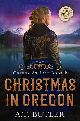 Christmas in Oregon: Historical Women's Fiction Saga Large Print - A. T. Butler