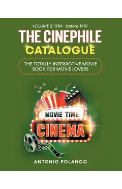Coperta cărții 'The Cinephile Catalogue: The Totally Interactive Movie Book for Movie Lovers - Volume 2: 1984 - Before 1910 - Antonio'
