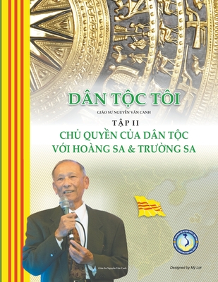 Coperta cărții 'Dân Tộc Tôi - Tập II: Chủ Quyền của Dân Tộc với Hoàng Sa và Trường Sa - Canh Nguyen'