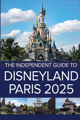 The Independent Guide to Disneyland Paris 2025 - G. Costa