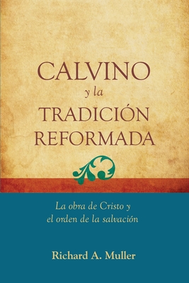 Coperta cărții 'Calvino y la Tradicion Reformada: La obra de Cristo y el orden de la salvacion - Jorge M. De Sousa'