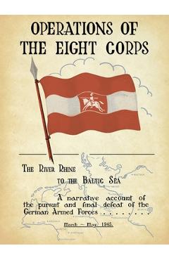 Coperta cărții 'OPERATIONS OF THE EIGHTH CORPS The River Rhine to the Baltic Sea. A narrative account of the pursuit and final defeat'
