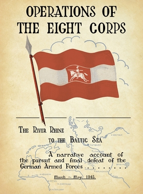 Coperta cărții 'OPERATIONS OF THE EIGHTH CORPS The River Rhine to the Baltic Sea. A narrative account of the pursuit and final defeat'