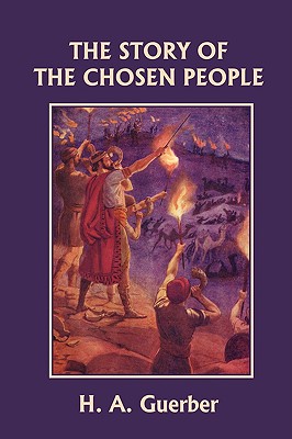 The Story of the Chosen People (Yesterday's Classics) - H. A. Guerber