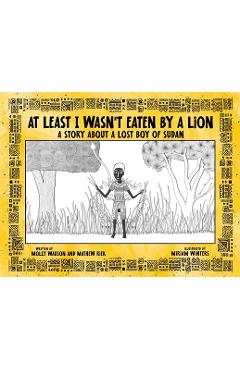 Coperta cărții 'At Least I Wasn't Eaten by a Lion: A Story About a Lost Boy of Sudan - Molly Wauson'