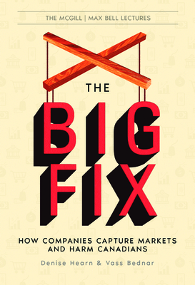 The Big Fix: How Companies Capture Markets and Harm Canadians - Denise Hearn