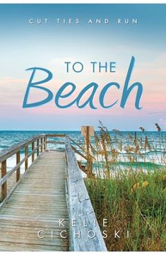 Coperta cărții 'To the Beach: Cut Ties and Run -'
