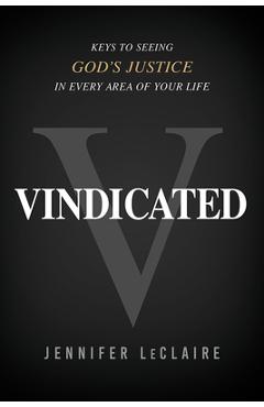 Coperta cărții 'Vindicated: Keys to Seeing God's Justice in Every Area of Your Life - Jennifer Leclaire'