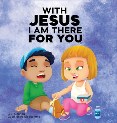 With Jesus I am There For You: A Christian book for kids about kindness and helping others, featuring Bible lessons and stories for homeschool, Sunda - G. L. Charles