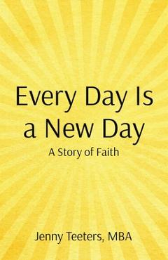Coperta cărții 'Every Day Is a New Day: A Story of Faith - Jenny Teeters'