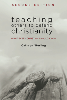 Teaching Others to Defend Christianity - Cathryn Sterling