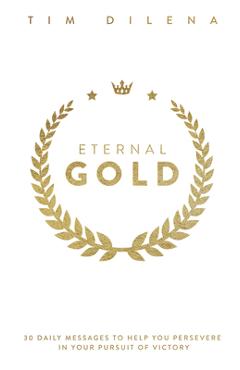 Coperta cărții 'Eternal Gold: 30 Daily Messages to Help You Persevere in Your Pursuit of Victory - Tim Dilena'