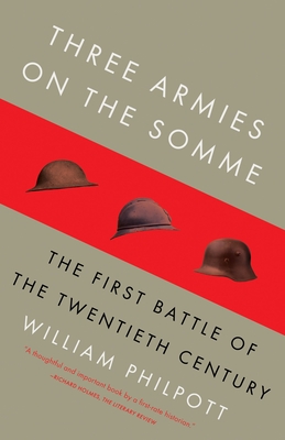 Three Armies on the Somme: The First Battle of the Twentieth Century - William Philpott