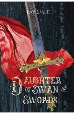 Coperta cărții 'Daughter of Swan & Swords - Fay Smith'