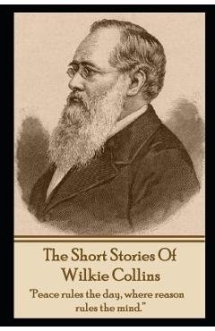 Coperta cărții 'The Short Stories Of Wilkie Collins - Wilkie Collins'