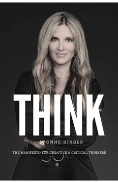 Coperta cărții 'Think: The Manifesto for Creative and Critical Thinkers - Ivonne Kinser'