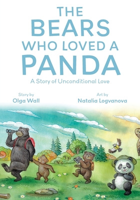 The Bears Who Loved a Panda: A Story of Unconditional Love - Olga Wall