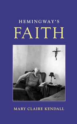 Hemingway's Faith - Mary Claire Kendall