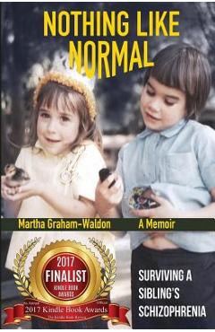 Poza produsului Nothing Like Normal: Surviving A Sibling's Schizophrenia - Martha Graham-waldon