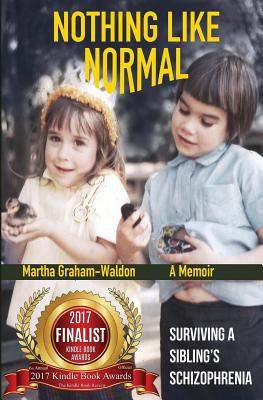Nothing Like Normal: Surviving A Sibling's Schizophrenia - Martha Graham-waldon