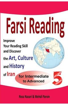Poza produsului Farsi Reading 5: Improve Your Reading Skill and Discover the Art, Culture and History of Iran: For Intermediate and Advanced Farsi Lear - Reza Nazari