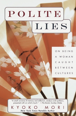 Polite Lies: On Being a Woman Caught Between Cultures - Kyoko Mori