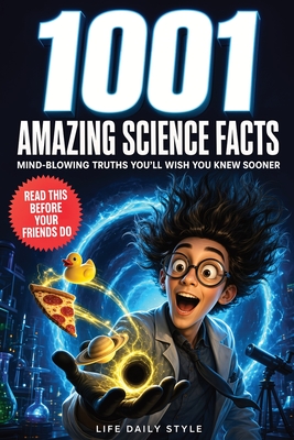 Coperta cărții '1001 Amazing Science Facts Book: A Journey Through Myths, History, and Discovery-Mind-Blowing Insights for Teens,'