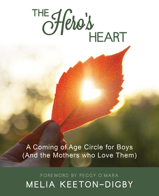 Coperta cărții 'The Hero's Heart: A Coming of Age Circle for Boys (and the Mothers Who Love Them) - Melia Keeton-digby'