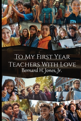 To My First Year Teachers with Love - Bernard H. Jones