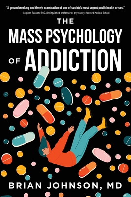 The Mass Psychology of Addiction - Brian Johnson