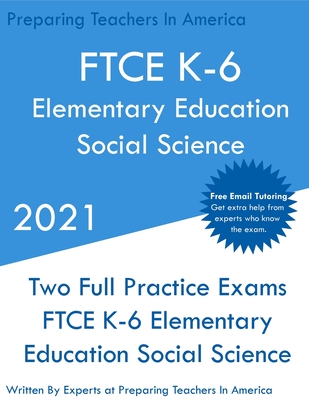 FTCE K-6 Elementary Education - Social Science: Two Full Practice Exam - Free Online Tutoring - Updated Exam Questions - Preparing Teachers
