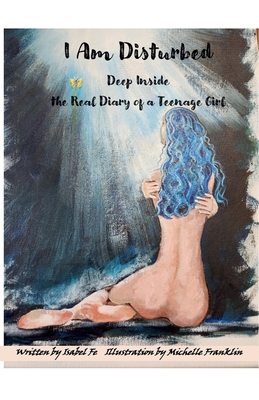 I Am Disturbed Deep Inside the Real Diary of a Teenage Girl - Isabel Fe