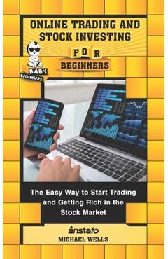 Poza produsului Online Trading and Stock Investing for Beginners: The Easy Way to Start Trading and Getting Rich in the Stock Market - Michael Wells