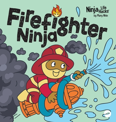 Firefighter Ninja: A Children's Book in Rhyme About Safety - Mary Nhin