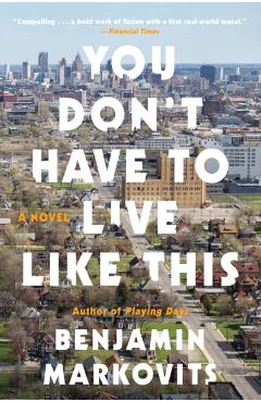 You Don't Have to Live Like This - Benjamin Markovits