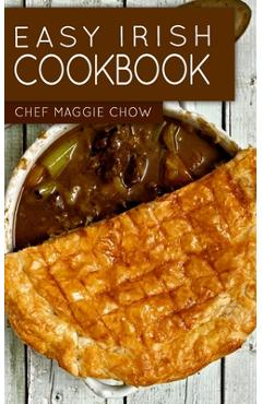 Coperta cărții 'Easy Irish Cookbook - Chef Maggie Chow'
