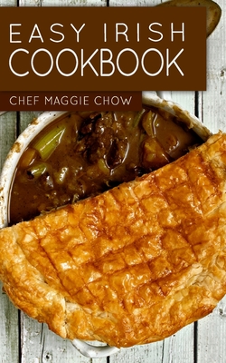 Coperta cărții 'Easy Irish Cookbook - Chef Maggie Chow'
