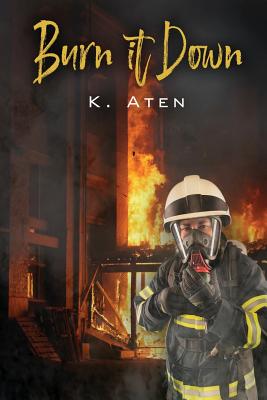 Burn It Down - K. Aten