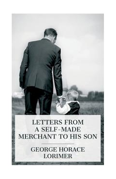 Coperta cărții 'Letters from a Self-Made Merchant to His Son - George Horace Lorimer'
