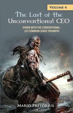 Coperta cărții 'The Last of the Unconventional CEO: Volume 4 - Mario Pretorius'