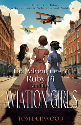 Coperta cărții 'The Adventures of Rubi Pi and the Aviation Girls: History of Flight in Stories - Tom Durwood'