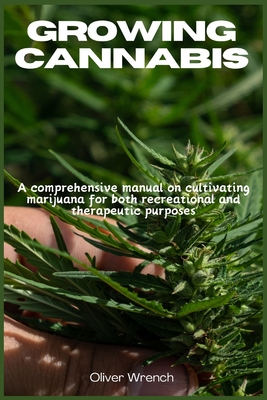 Coperta cărții 'Growing Cannabis: A comprehensive manual on cultivating marijuana for both recreational and therapeutic purposes -'