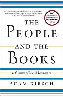 The People and the Books: 18 Classics of Jewish Literature - Adam Kirsch