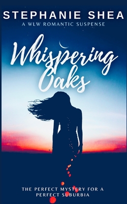 Whispering Oaks: A WLW Romantic Suspense - Stephanie Shea