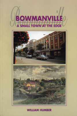 Bowmanville: A Small Town at the Edge - William Humber