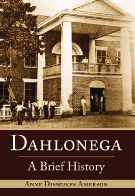 Dahlonega: A Brief History - Anne Dismukes Amerson