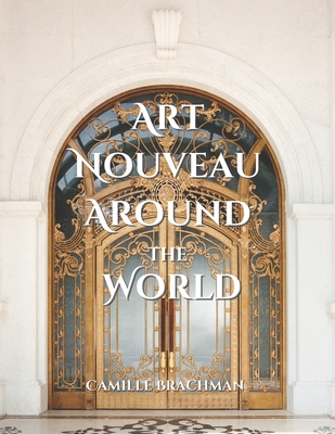 Art Nouveau Around the World - Camille Brachman